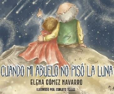 Imagen Presentación de Elena Gómez Navarro - Cuando mi abuelo no pisó la luna