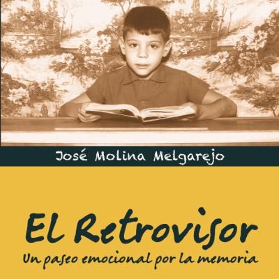 Imagen “El retrovisor. Un paseo emocional por la memoria” de José Molina Melgar